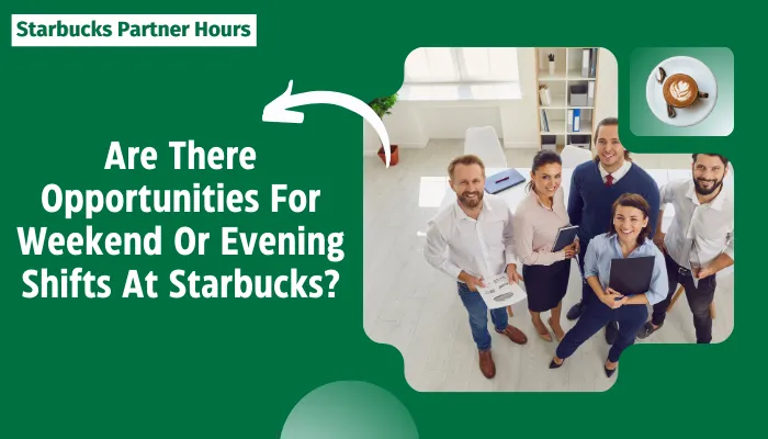 Are There Opportunities For Weekend Or Evening Shifts At Starbucks?