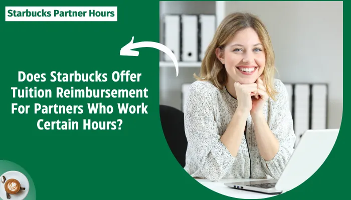 Does Starbucks Offer Tuition Reimbursement For Partners Who Work Certain Hours?