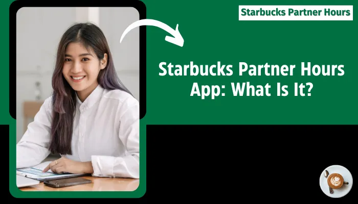 Starbucks Partner Hours App: What Is It?