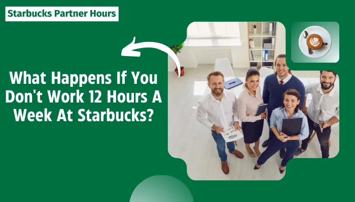 What Happens If You Don't Work 12 Hours A Week At Starbucks?